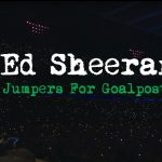 Ed Sheeran – Jumpers For Goalposts [Official Trailer]